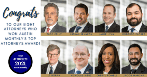 Graphic congratulating Todd Kelly, Nathan Kennedy, Jaime Lynn, Roberto Flores, JT Borah, Nicholas Merz, Cheryl Powell, Jacob Mancha for winning Austin Monthly's Top Attorney Award.