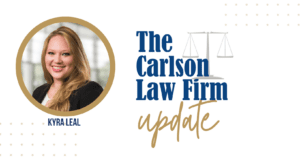 The Carlson Law Firm Update Graphic with Kyra Leal