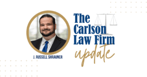 The Carlson Law Firm Update with J. Russell Shrauner