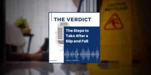 Graphic for The Verdict Podcast Episode regarding The Steps to Take After a Slip and Fall