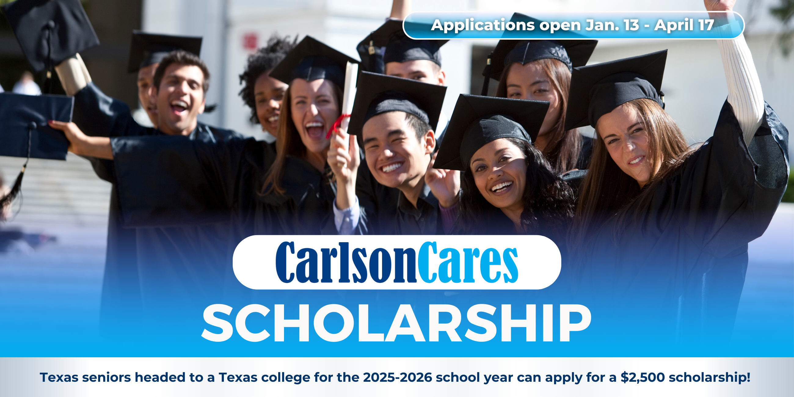 2025 Carlson Cares Scholarship for Texas Seniors headed to undergraduate studies in the 2025-2026 academic term