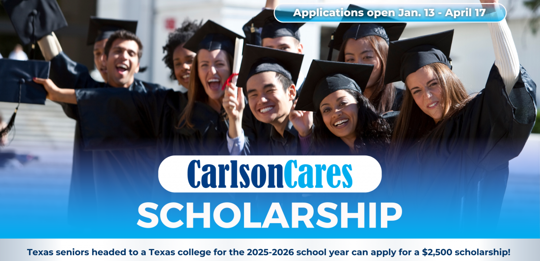 2025 Carlson Cares Scholarship for Texas Seniors headed to undergraduate studies in the 2025-2026 academic term